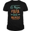 El Mejor Papa Del Mundo Dia del Padre Fathers Day Gift T shirts