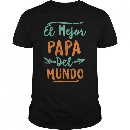 El Mejor Papa Del Mundo Dia del Padre Fathers Day Gift T shirts