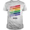 Elizabeth Warren Dream Big Fight Hard Live Proud Tee Shirt