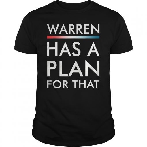 Elizabeth Warren Has A Plan For That 2020 President Tee Shirt