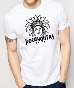 Elizabeth Warren Pocahontas Shirt