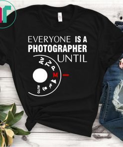 Everyone Is A Photographer Until Manual Mode T-Shirt