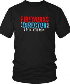 FIREWORKS DIRECTOR 4TH OF JULY SHIRT