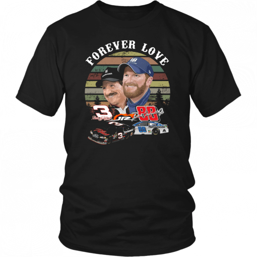 FOREVER LOVE DALE EARNHARDT AND DALE EARNHARDT JR SHIRT