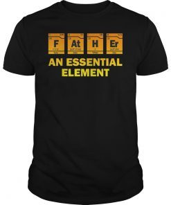 Father An Essential Element Chemistry Shirt Fathers Day Gift