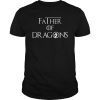Father of Dragons Shirt Fathers Day Best Gift for Dad T-Shirt