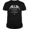 Father of Dragons Shirt Fathers Day Best Gift for Dad shirt