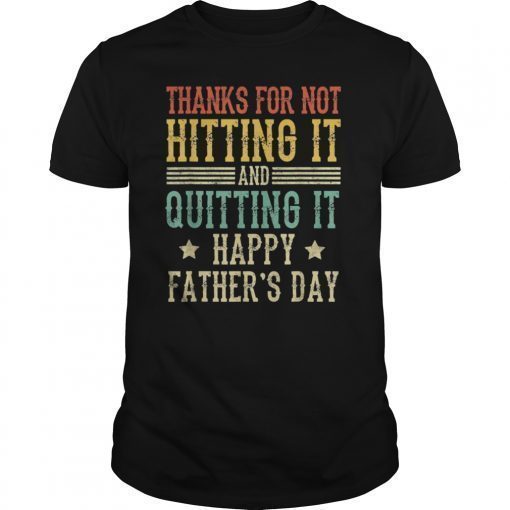 Father's Day Thanks For Not Hitting And Quitting Gift Shirt T-Shirt