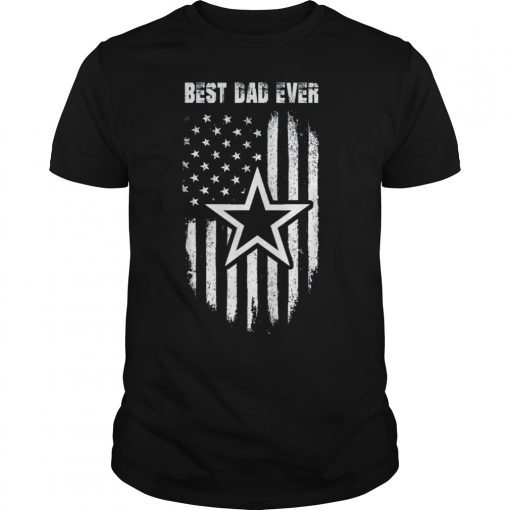Fathers day Gift Cowboy BEST DAD EVER Flag Dallas Fan TShirt