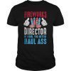 Fireworks Director If I Run You Better Haul Ass, 4th Of July T-Shirt