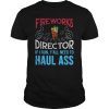 Fireworks Director If I Run You Better Haul Ass T-Shirt