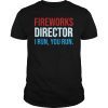Fireworks Director If I Run You Run Shirt, 4th Of July Gift