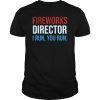 Fireworks Director If I Run You Run Shirt 4th Of July Gift