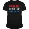 Fireworks Director If I Run You Run Shirt 4th Of July Gift T-Shirt