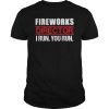 Fireworks Director If I Run You Run T-Shirt, 4th Of July Tee