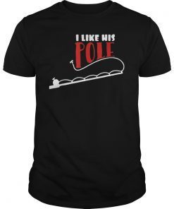 Fishing Rod I Like His Pole T-Shirt