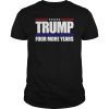 Four More Years Shirt Vote Donald Trump 2020 T-Shirt