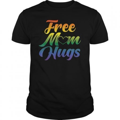 Free Mom Hugs LGBT Gay T Shirt Mother's Day Gifts