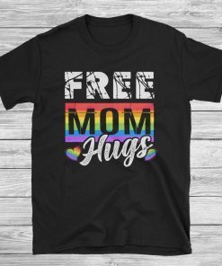 Free Mom Hugs Shirt Cute Mother's Day Tee Shirt