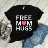 Free Mom Hugs T-Shirt Mom shirt Gift For Mom Mothers Day Gift