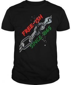 Free-ish Since 1865 Black Pride Juneteenth Tee Shirt