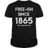 Freeish Since 1865 That Melanin Tho Juneteenth Celebration T-Shirt