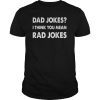 Funny Dad Jokes Shirt Dad Jokes I Think You Mean Rad Jokes T-Shirts