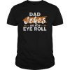 Funny Dad Jokes are How Eye Roll Shirt Fathers Day Gift Mens