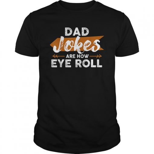 Funny Dad Jokes are How Eye Roll Shirt Fathers Day Gift Mens