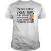 Funny Donald Trump Fathers day gift You are great dad shirt