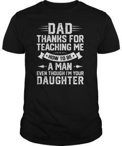 Funny Gift Dad Thank You For Teaching Me How To Be A Man T-Shirt