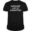 Funny Mom & Dad Gift from Daughter Awesome Like My Daughters T-Shirt
