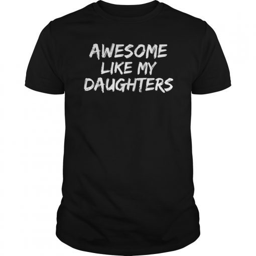 Funny Mom & Dad Gift from Daughter Awesome Like My Daughters T-Shirt