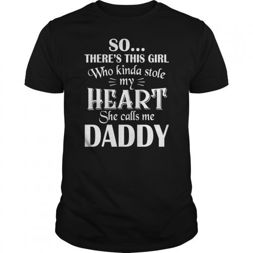 Funny So There's This Girl Who Calls Me Daddy T-shirts