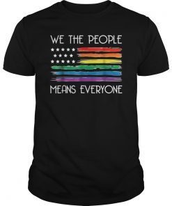 Funny We The People Means Everyone Tee shirt USA LGBT Equality