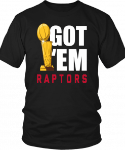 GOT' EM SHIRT TORONTO RAPTORS 2019 NBA FINALS CHAMPIONS SHIRT GAME 6