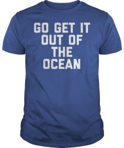 Go Get It Out Of The Ocean Shirt Mens Womens Game Day Shirts T-Shirt