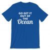 Go Get It Out Of The Ocean Unisex Heavy Cotton Gift Tee Shirt