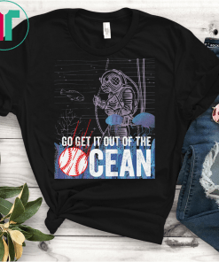 Go Get It Out of The Ocean Funny Homerun Baseball Gift Top T-Shirt