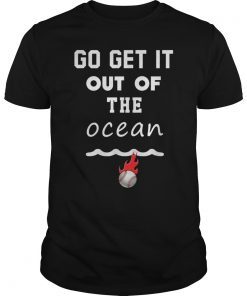 Go Get It Out of the Ocean gift for men Tee Shirt