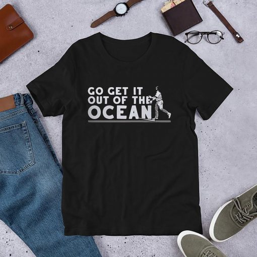 Go get it out of the ocean T-Shirt