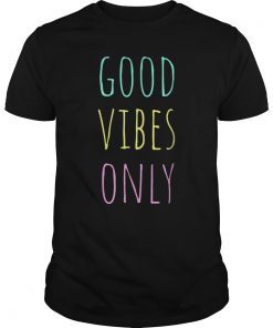 Good Vibes Only T-Shirt Be Positive Inspirational Quote