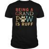 Grand Paw Shirt Being Grandpaw Is Ruff Funny Lover Dog Shirt T-Shirt