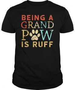 Grand Paw Shirt Being Grandpaw Is Ruff Funny Lover Dog Shirt T-Shirt