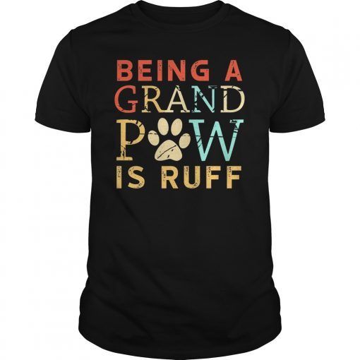 Grand Paw Shirt Being Grandpaw Is Ruff Funny Lover Dog Shirt T-Shirt