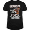 Grandpa Can't Fix Stupid But He Can Fix What Stupid Does T-Shirt