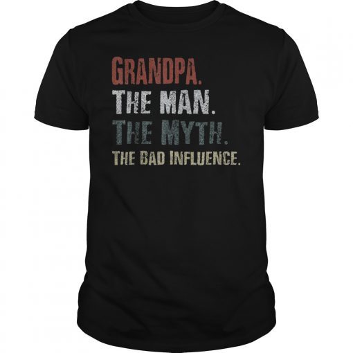 Grandpa The Man The Myth The Bad Influence Tshirt