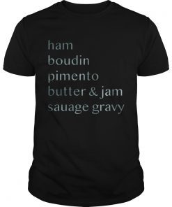 Ham boudin pimento butter and jam sausage gravy shirt