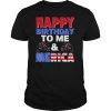 Happy Birthday To Me And Merica 4th Of July Tshirt Gifts