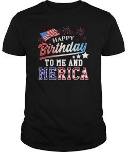 Happy Birthday To Me And Merica 4th of July T-Shirts